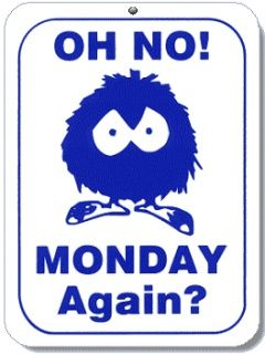 Oh No MONDAY Again